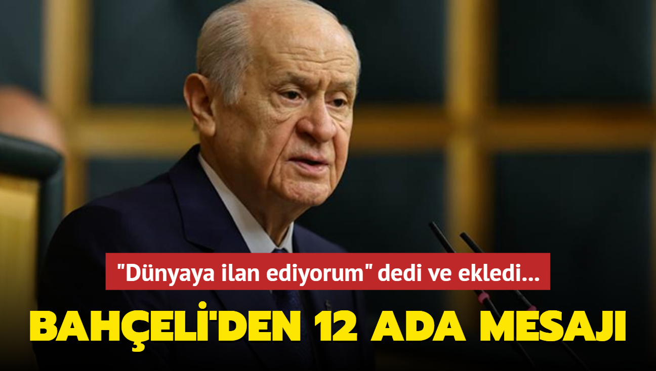 "Dnyaya ilan ediyorum" dedi ve ekledi... Baheli'den 12 ada mesaj