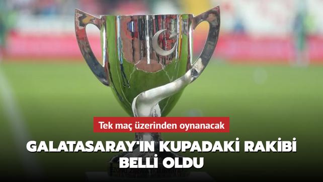 Galatasaray'n kupadaki rakibi belli oldu! Tek ma zerinden oynanacak