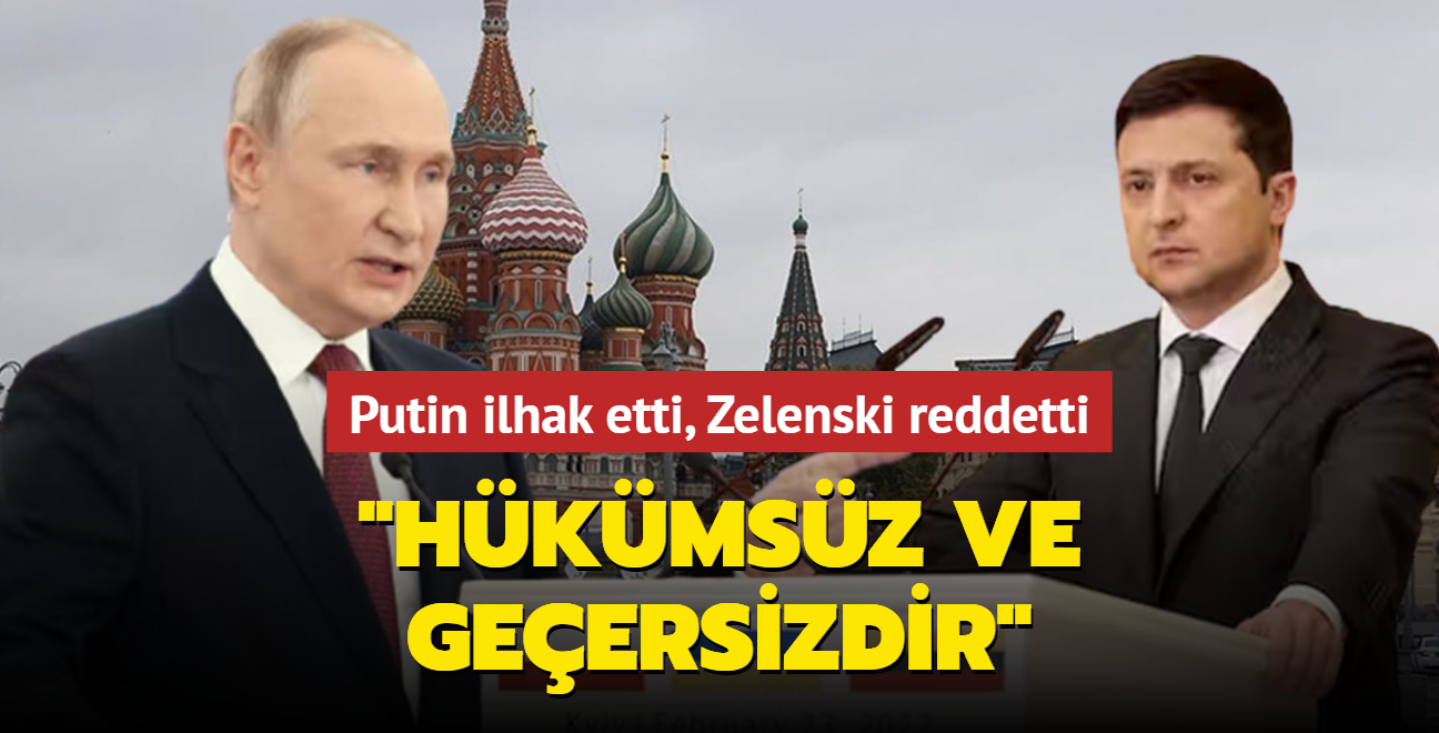 Putin ilhak etti Zelenski reddetti... "Hkmsz ve geersizdir"