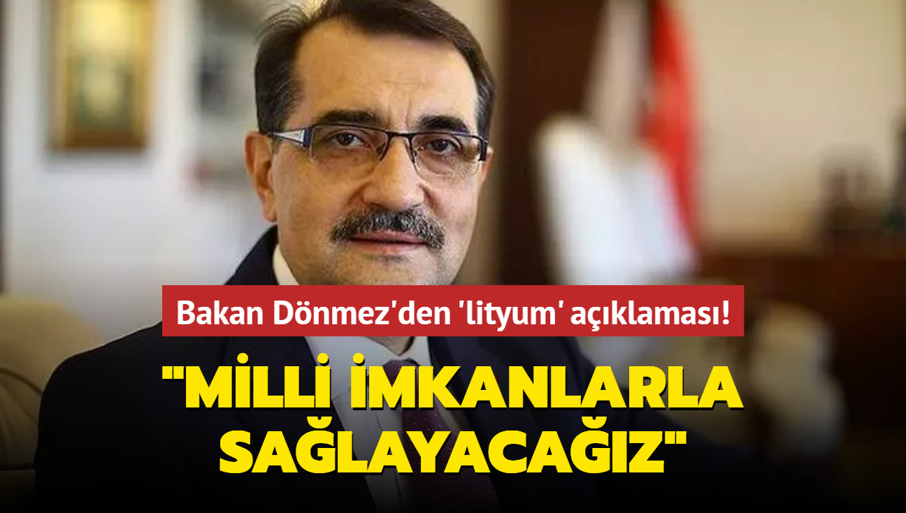 Bakan Dnmez'den lityum aklamas: "htiyacmzn yarsn milli imkanlarla salayacaz"