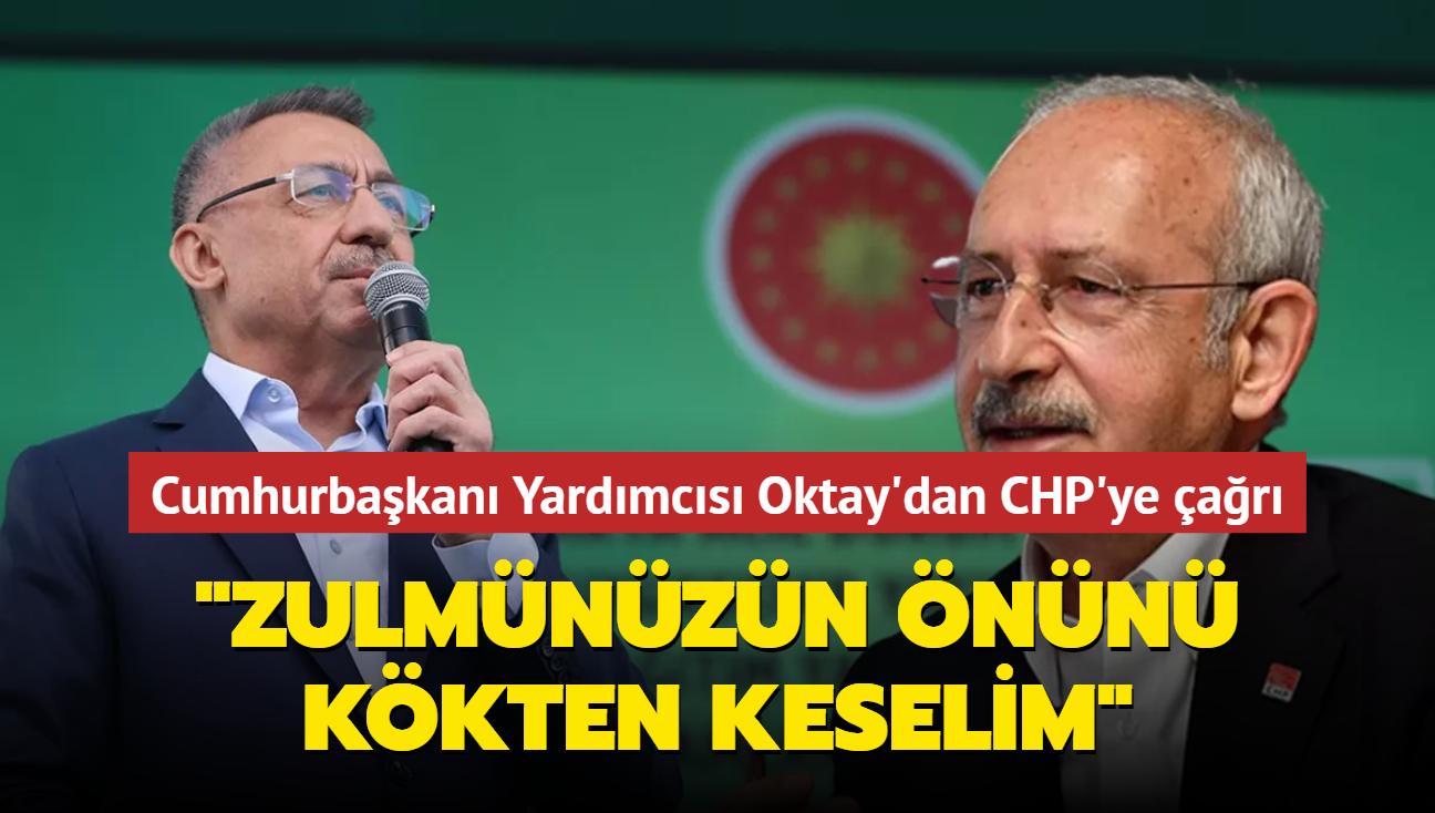 Cumhurbakan Yardmcs Oktay'dan CHP'ye ar... "Eer samimiyseniz zulmnzn nn kkten keselim"