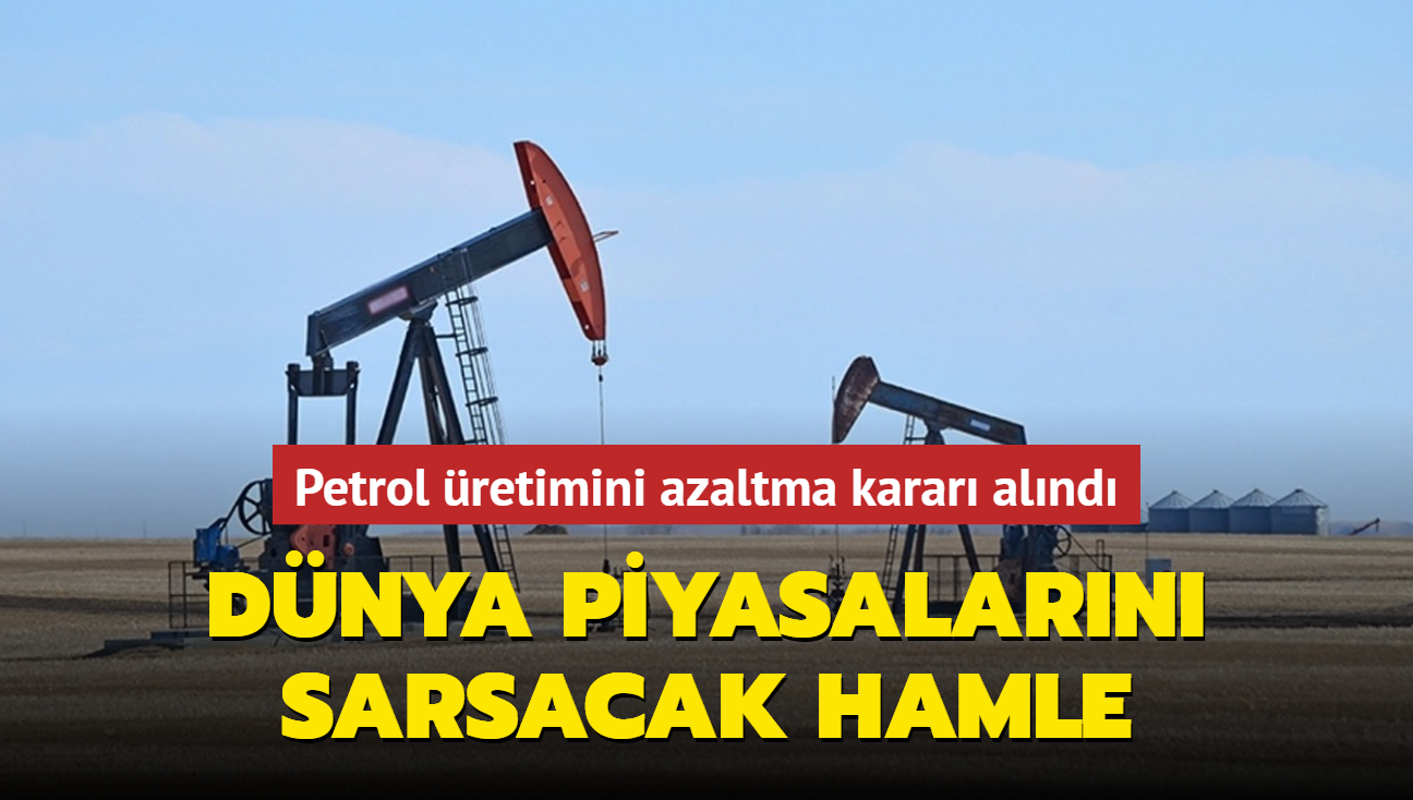 Dnya piyasalarn sarsacak hamle... Petrol retimini azaltma karar alnd