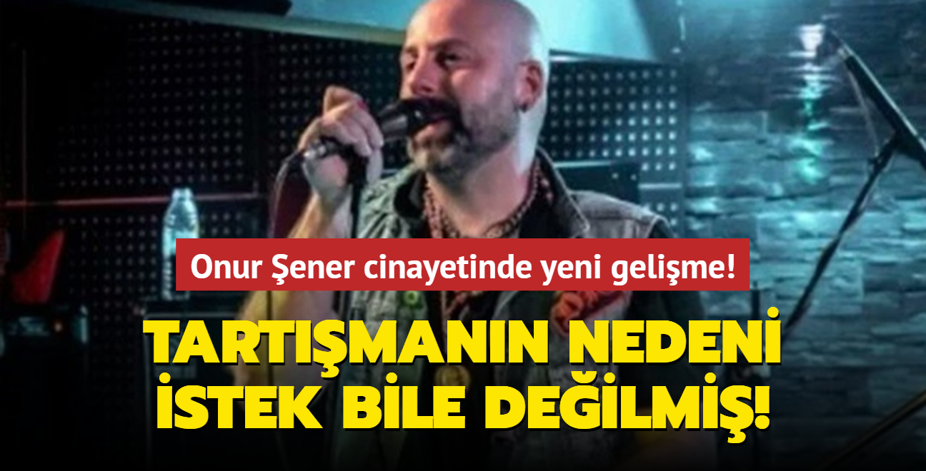 Onur ener cinayetinde yeni gelime! Tartmann nedeni istek bile deilmi!