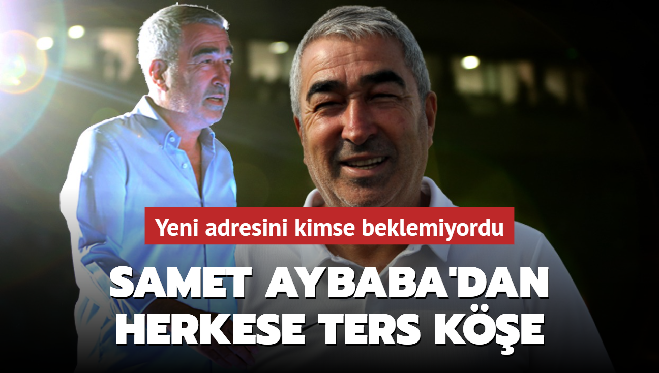 Samet Aybaba'dan herkese ters ke! Yeni adresini kimse beklemiyordu...