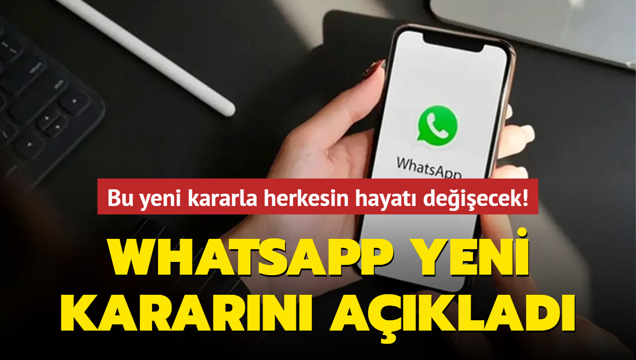 Bu yeni kararla herkesin hayat deiecek! WhatsApp yeni kararn aklad