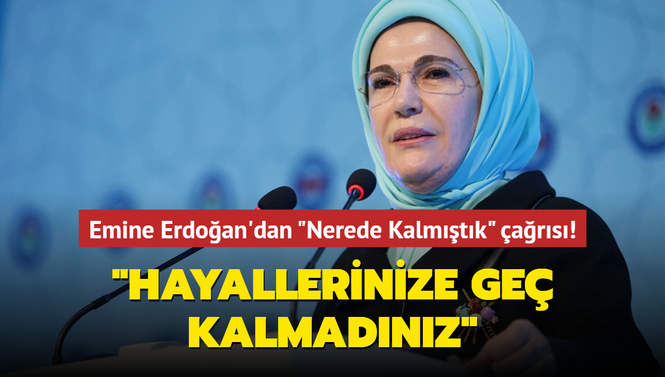 Emine Erdoan'dan "Nerede Kalmtk" ars! "Hayallerinize ge kalmadnz"