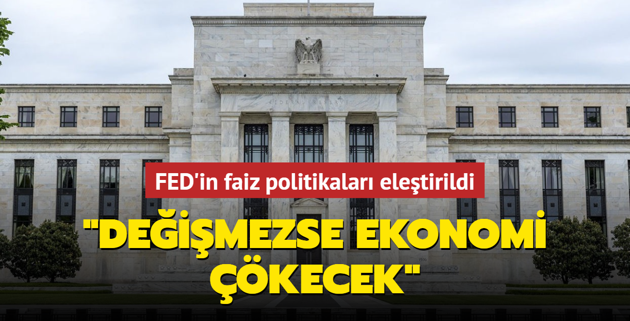 FED'in faiz politikalar eletirildi... "Deimezse ekonomi kecek"