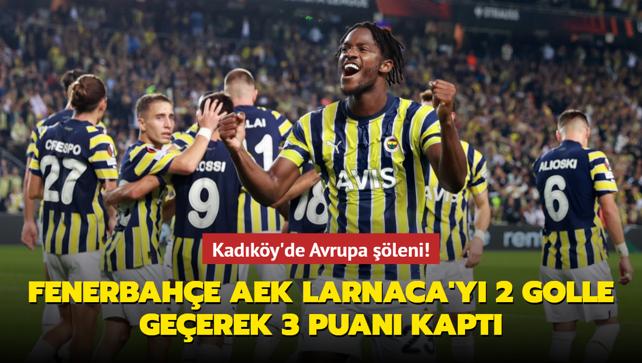 Kadky'de Avrupa leni! Fenerbahe AEK Larnaca'y 2 golle geerek 3 puan kapt