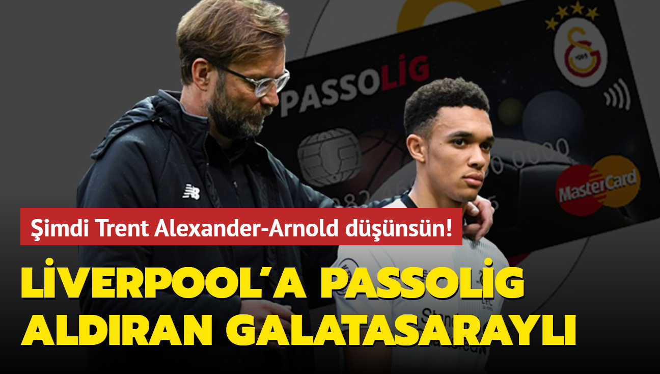 imdi Trent Alexander-Arnold dnsn! Liverpool'a Passolig aldran Galatasarayl