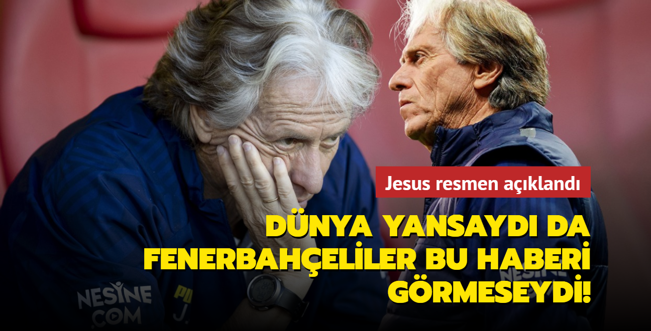 Dnya yansayd da Fenerbaheliler bu haberi grmeseydi! Jorge Jesus resmen akland...