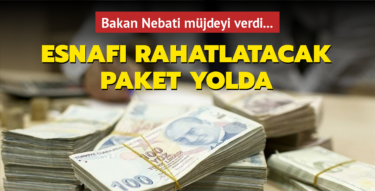 Bakan Nebati mjdeyi verdi... Esnaf rahatlatacak paket yolda