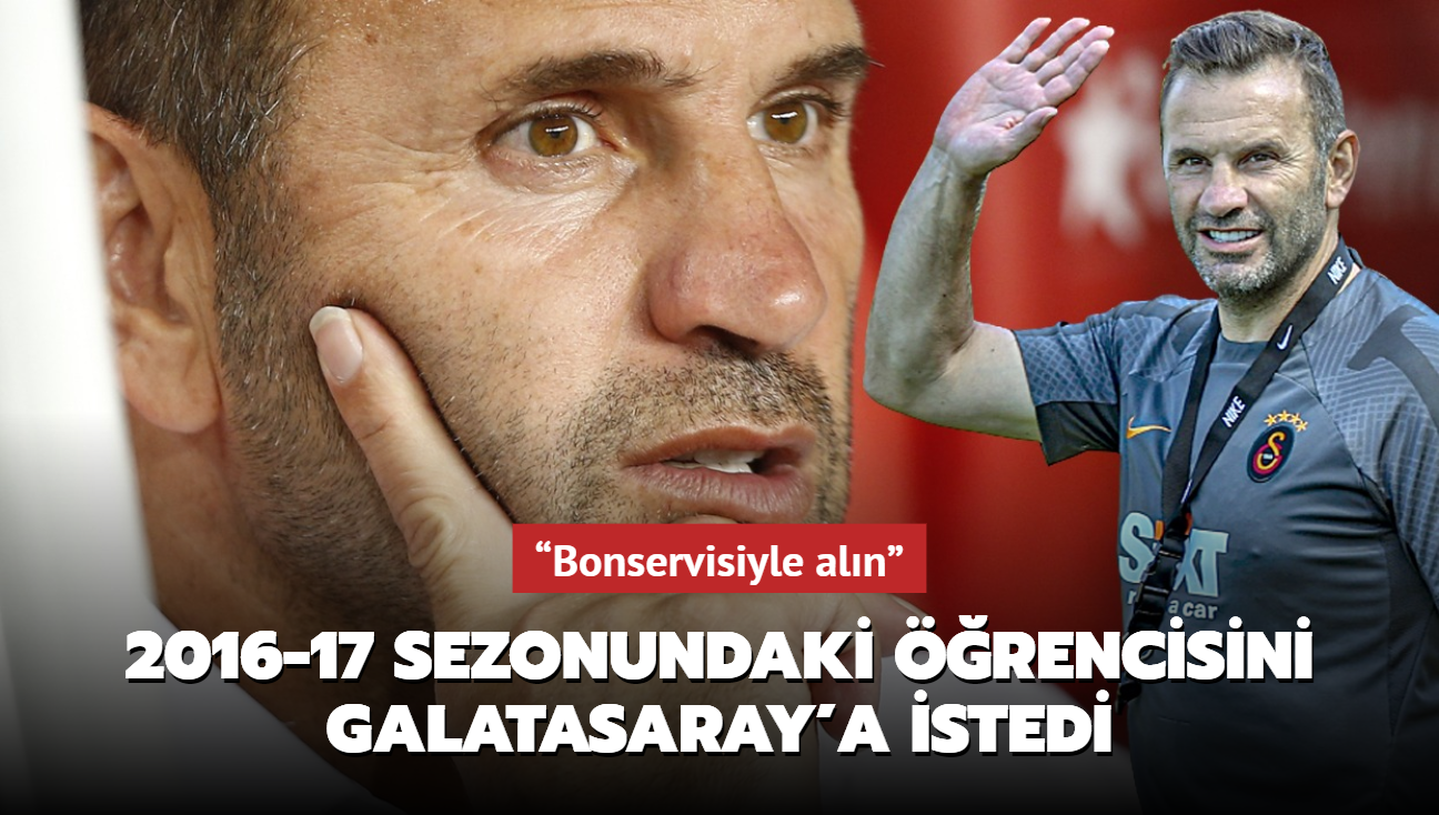 Bonservisiyle aln Okan Buruk 2016-17 sezonundaki rencisini Galatasaray'a istedi