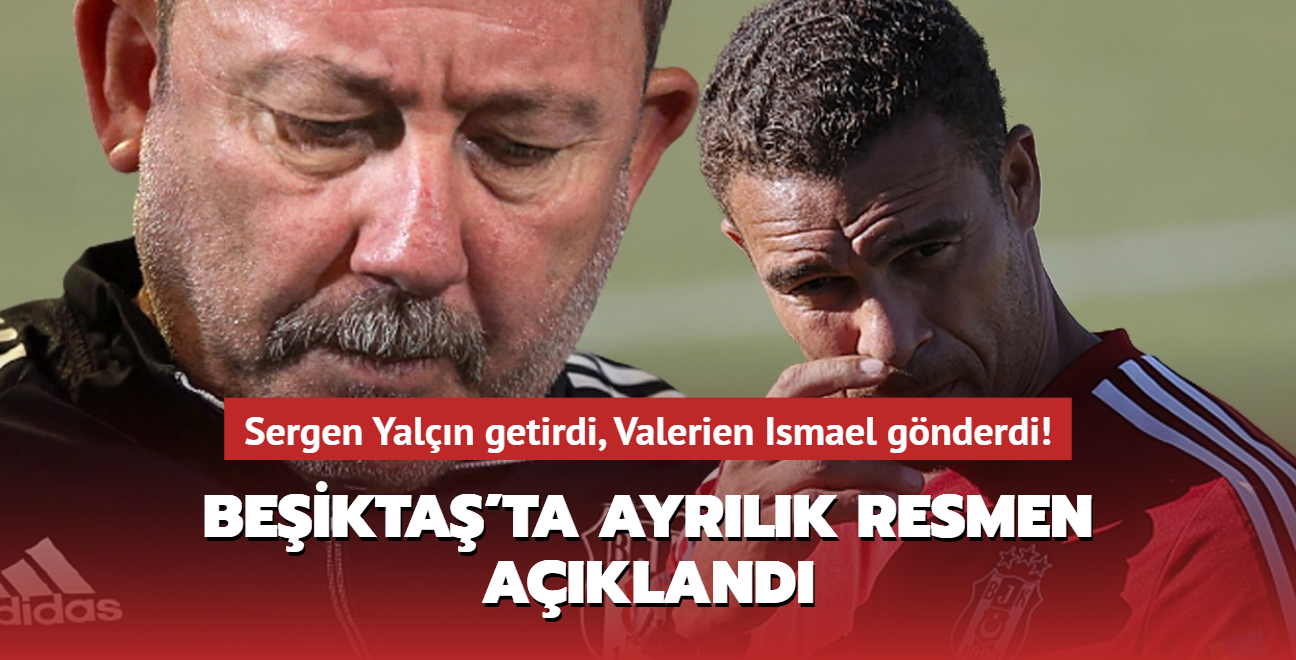 Sergen Yaln getirdi, Valerien Ismael gnderdi! Beikta'ta ayrlk resmen akland...