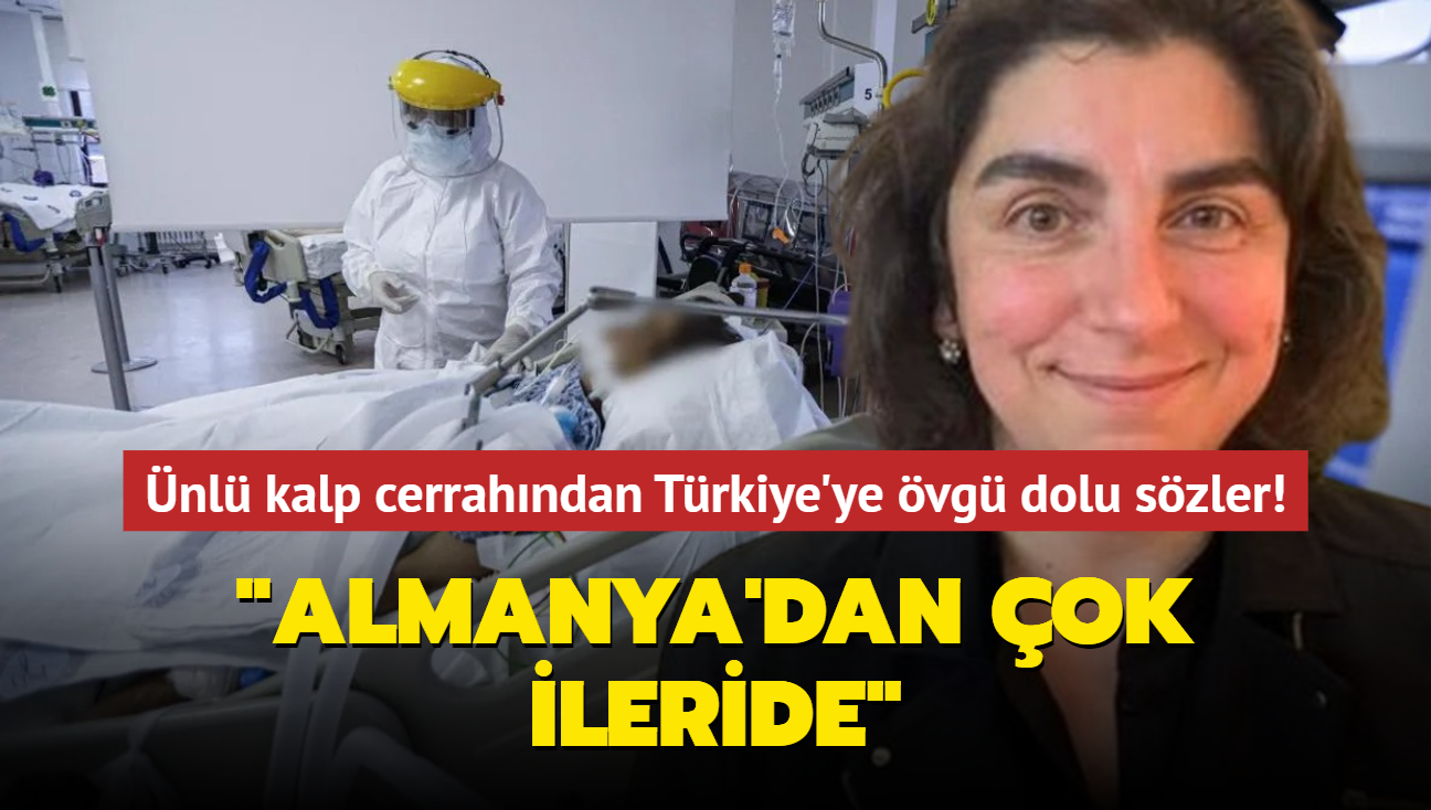 nl kalp cerrahndan Trkiye'ye vg dolu szler! 'Almanya'dan ok ileride'