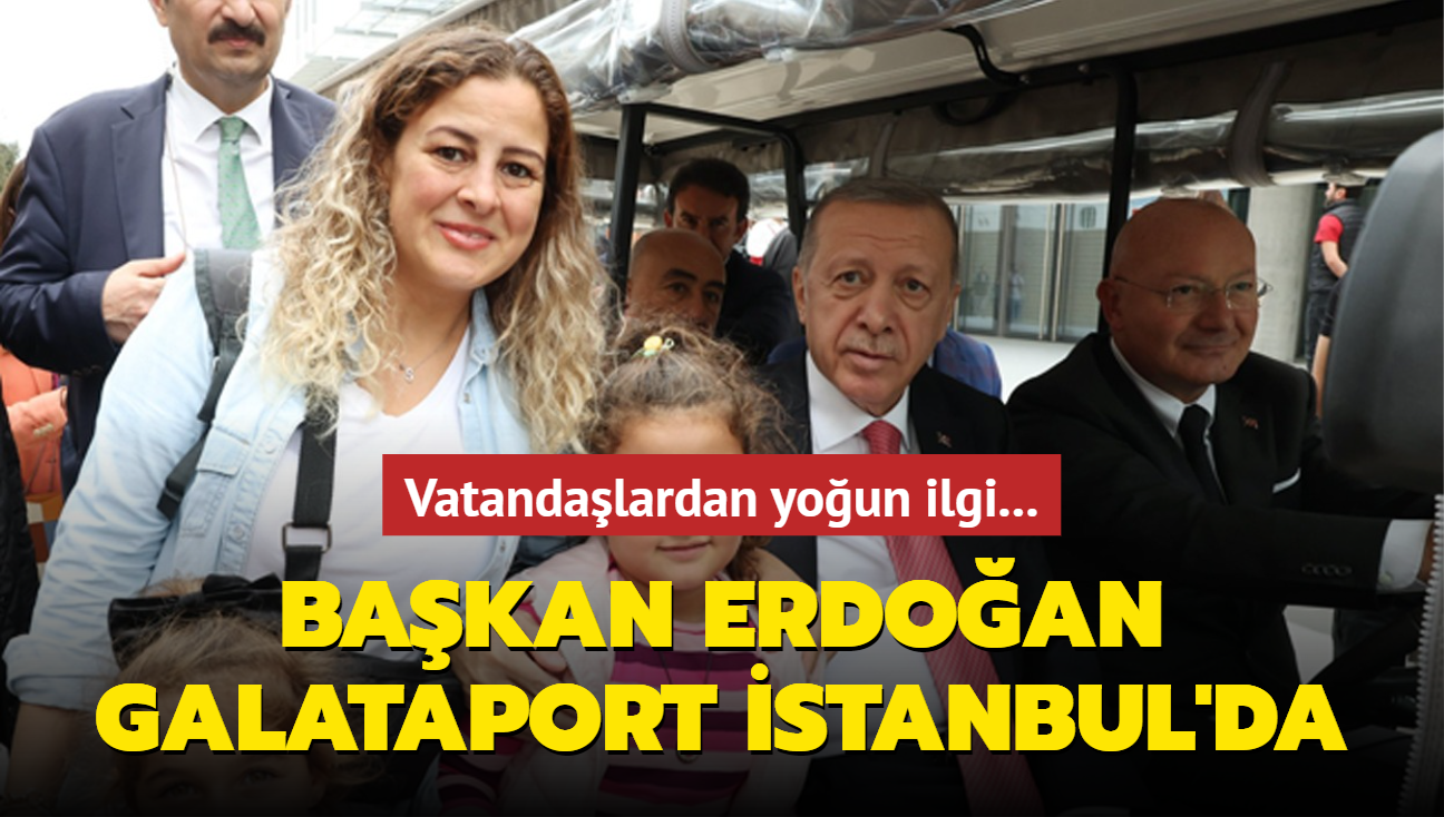 Bakan Erdoan Galataport stanbul'da