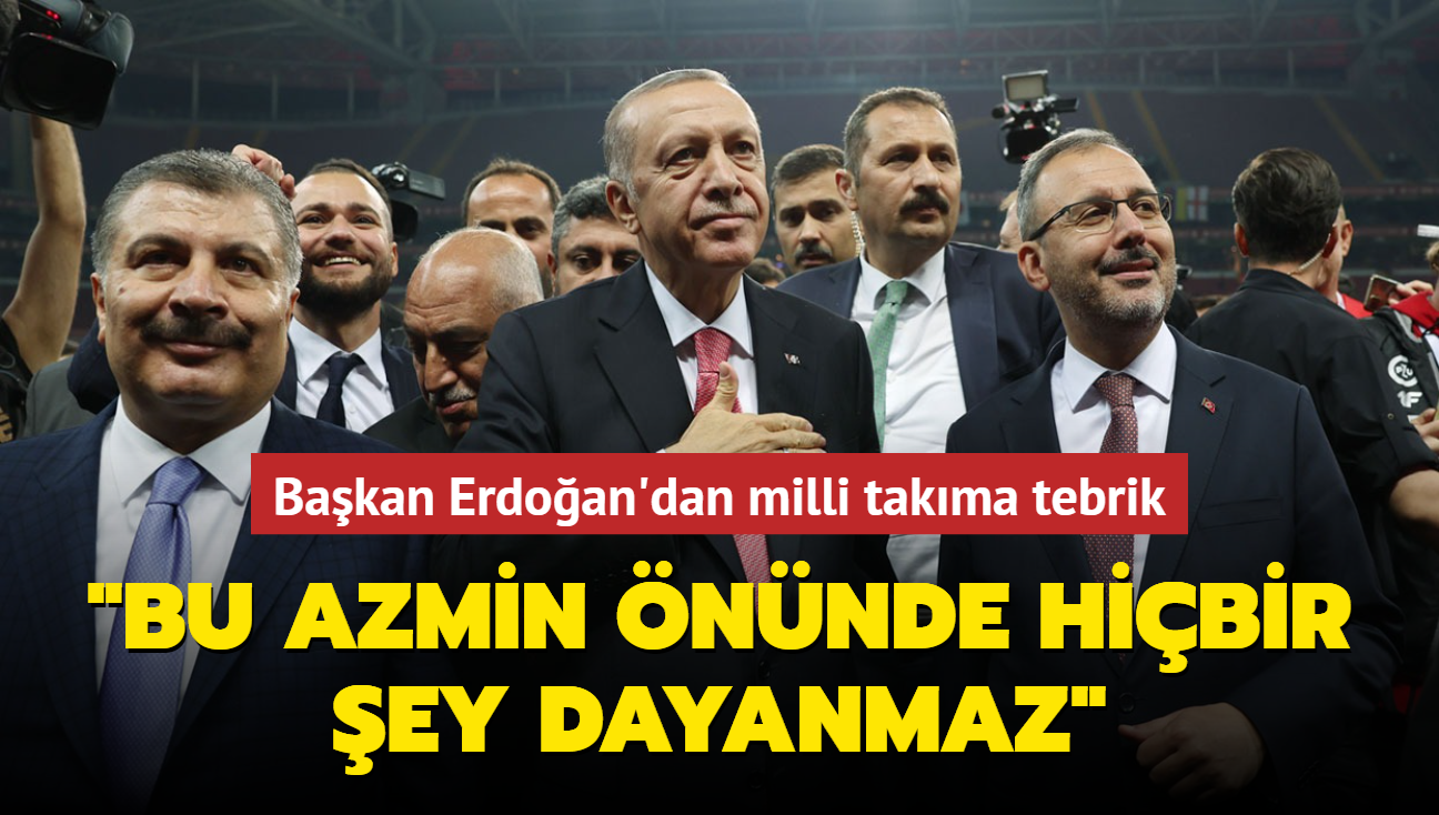 Bakan Erdoan'dan milli takma tebrik... "Bu azmin nnde hibir ey dayanmaz"