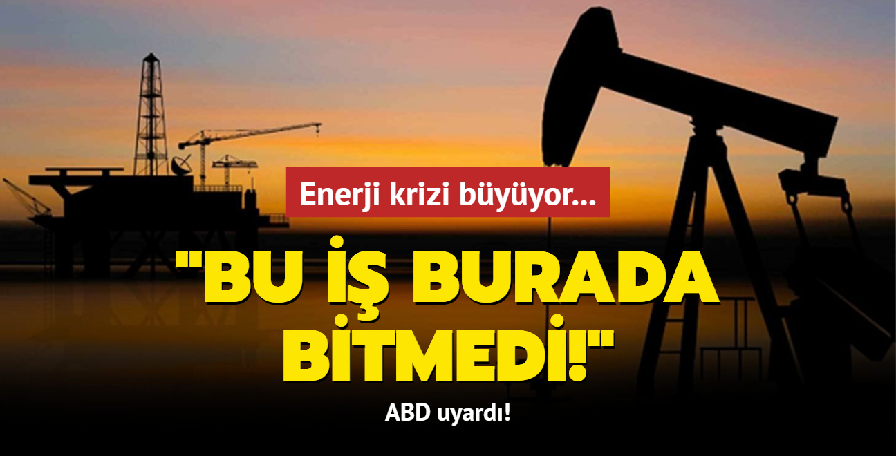 Enerji krizi byyor... ABD uyard: Bu i burada bitmedi!