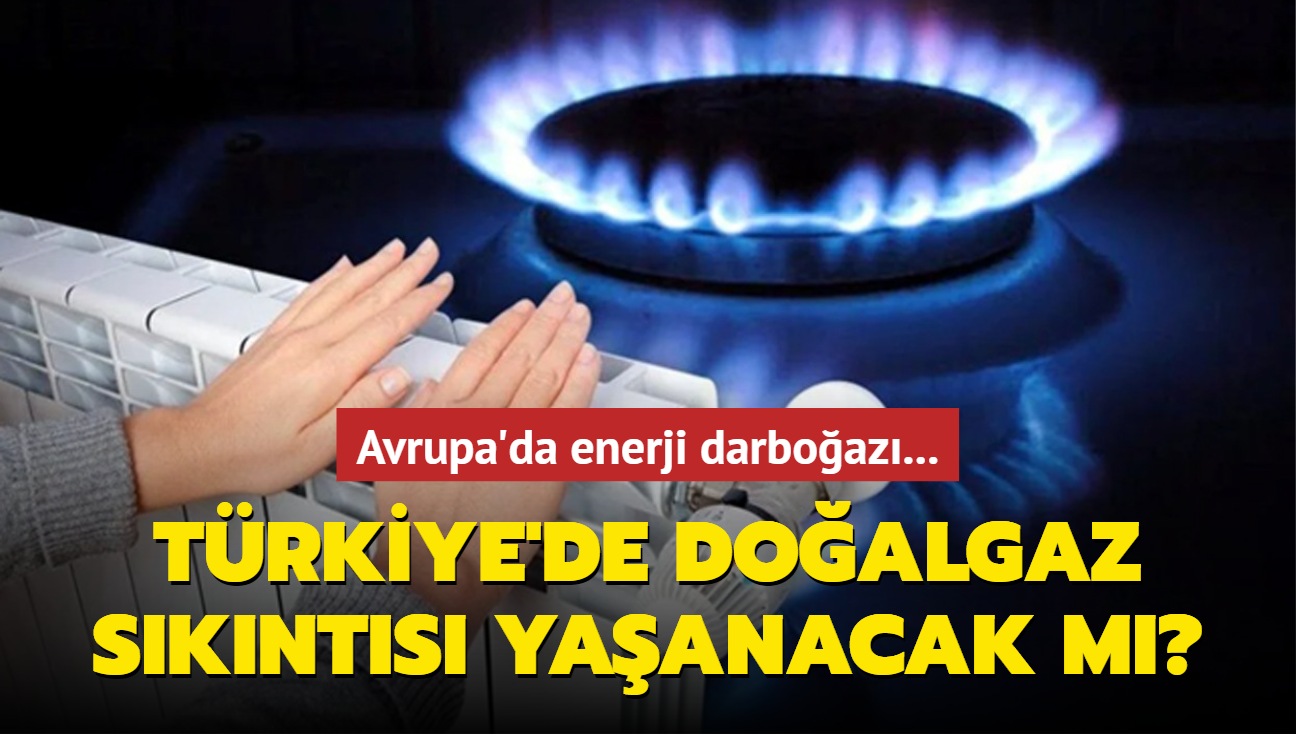 Avrupa'da enerji darboaz... Trkiye'de bu k doalgaz sknts yaanacak m"
