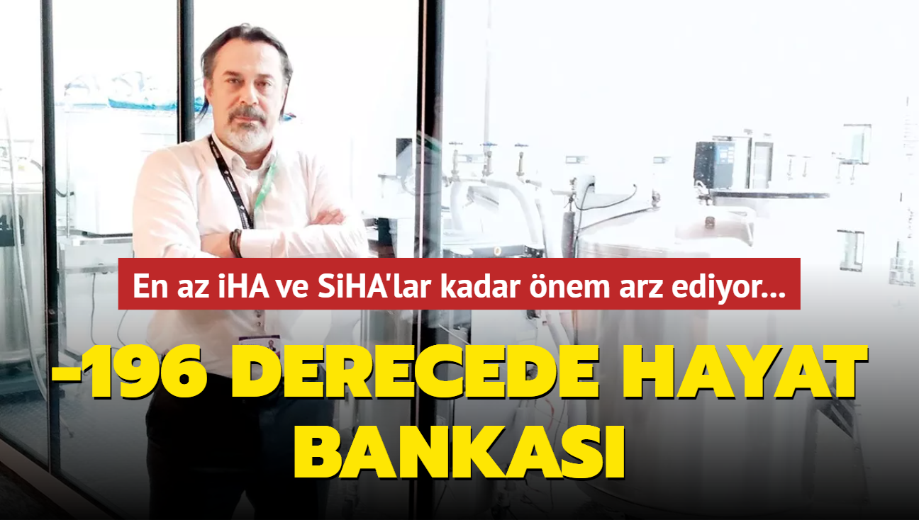 -196 derecede hayat bankas! Ylda 600 milyon dolarlk doku ve hcre ithal ediliyordu bu rakam dt'