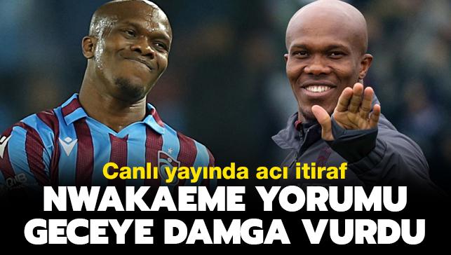 Anthony Nwakaeme yorumu geceye damgasn vurdu! Canl yaynda itiraf etti