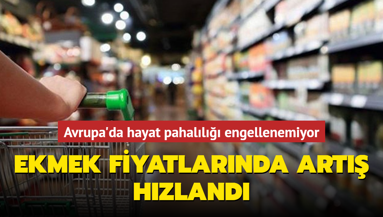 Avrupa'da hayat pahall engellenemiyor... Ekmek fiyatlarnda art hzland