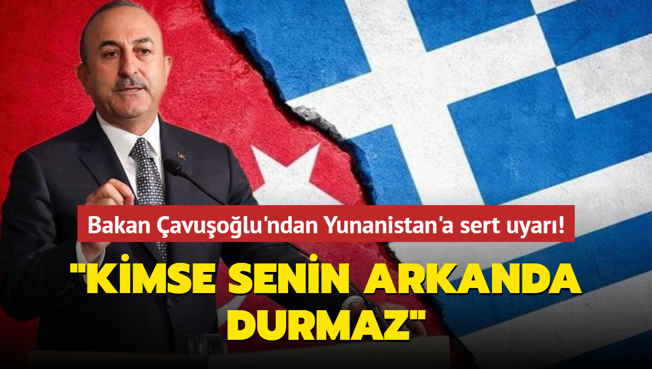 Bakan avuolu'ndan Yunanistan'a sert uyar! "Kimse senin arkanda durmaz"