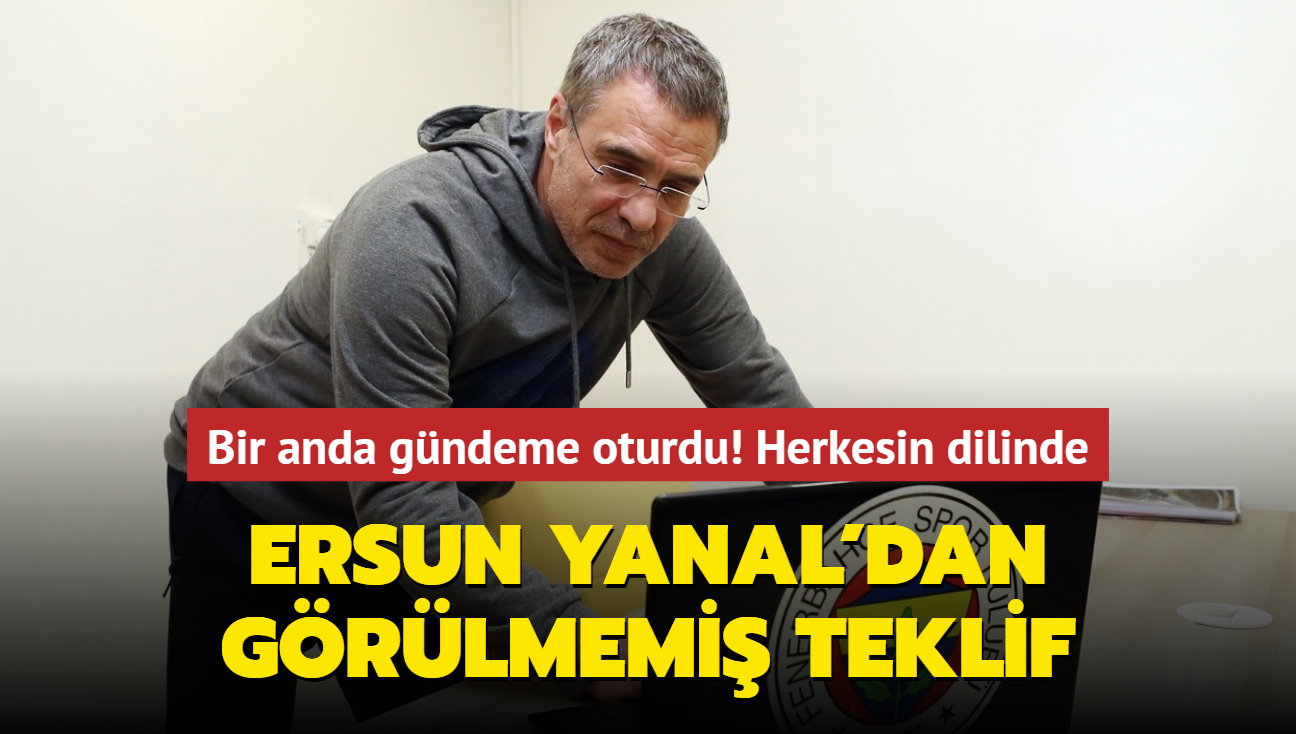 Ersun Yanal'dan grlmemi teklif! Bir anda gndeme oturdu: Herkesin dilinde