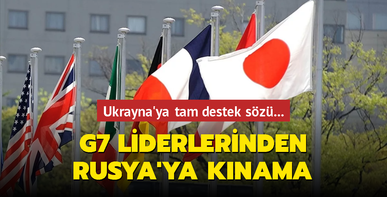 G7 liderlerinden Rusya'ya knama... Ukrayna'ya tam destek sz