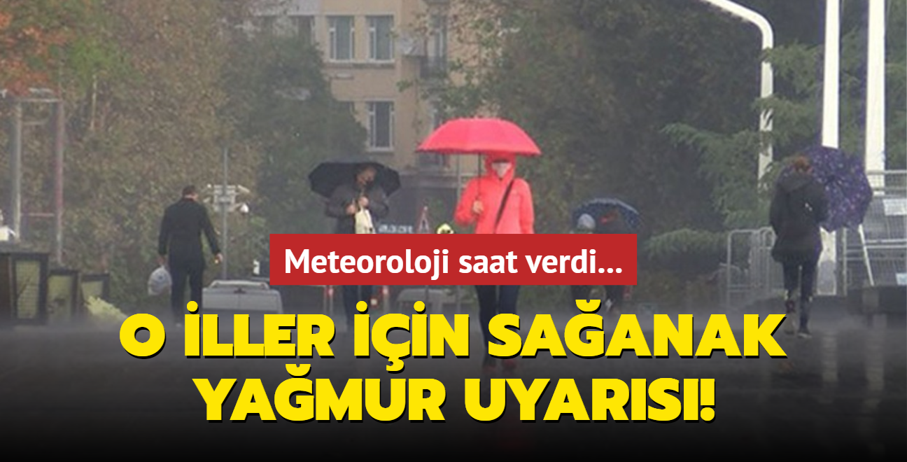 O iller iin saanak yamur uyars! Meteoroloji saat verdi...