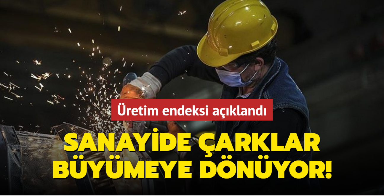 retim endeksi akland! Sanayide arklar bymeye dnyor