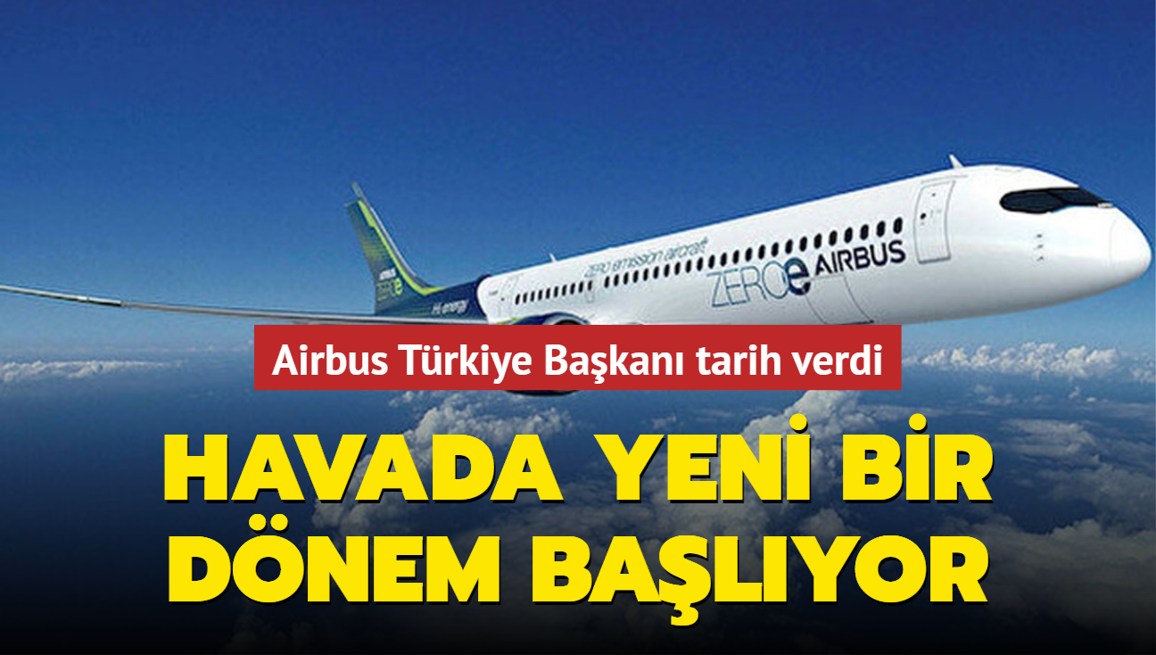 Havada yeni bir dnem balyor... Airbus Trkiye Bakan tarih verdi