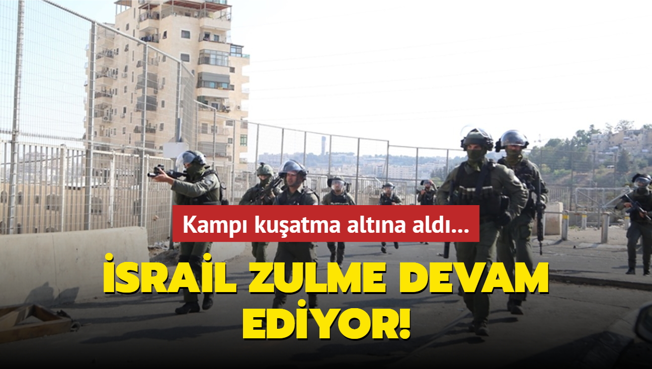 srail zulme devam ediyor! Kamp kuatma altna ald