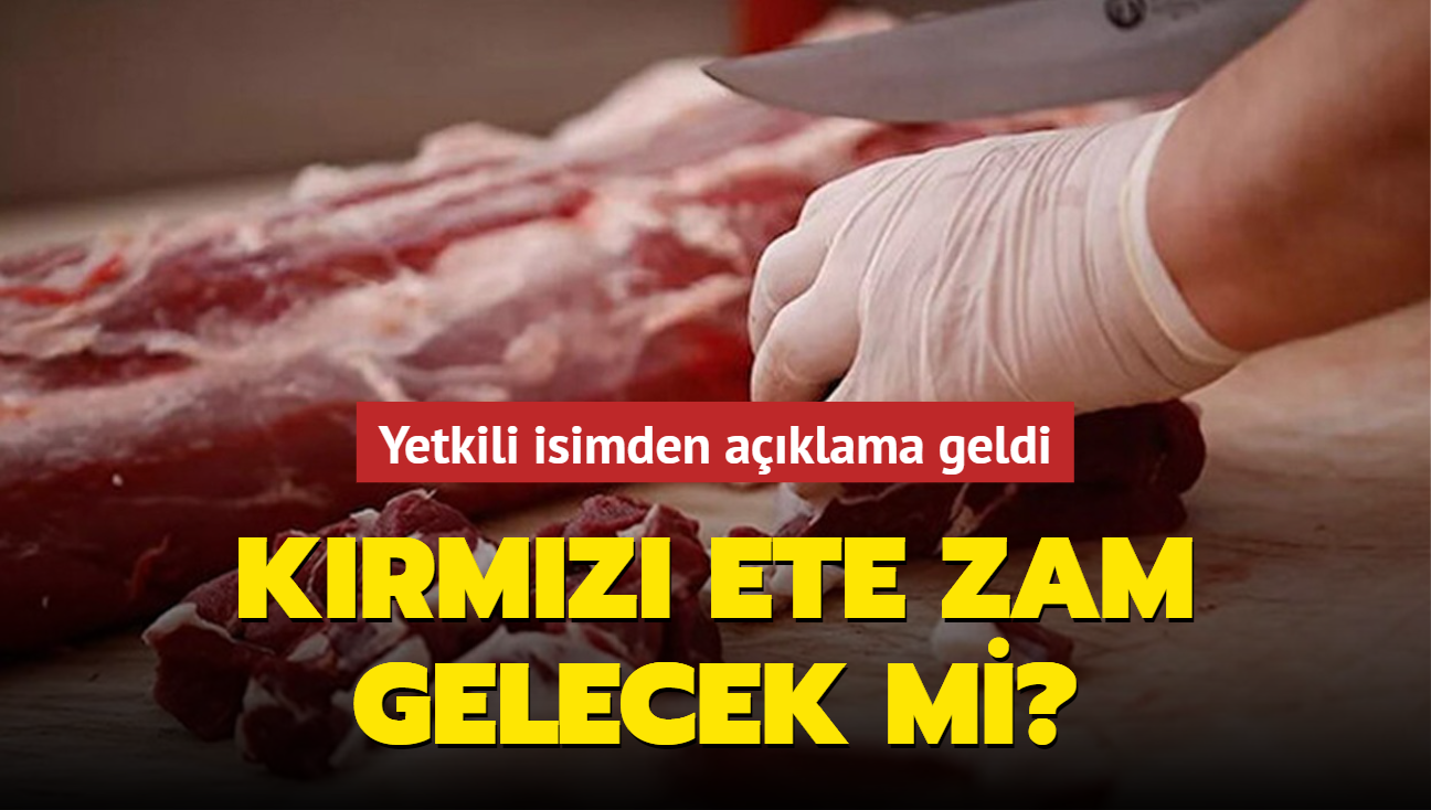 Krmz ete zam gelecek mi" Yetkili isimden aklama geldi