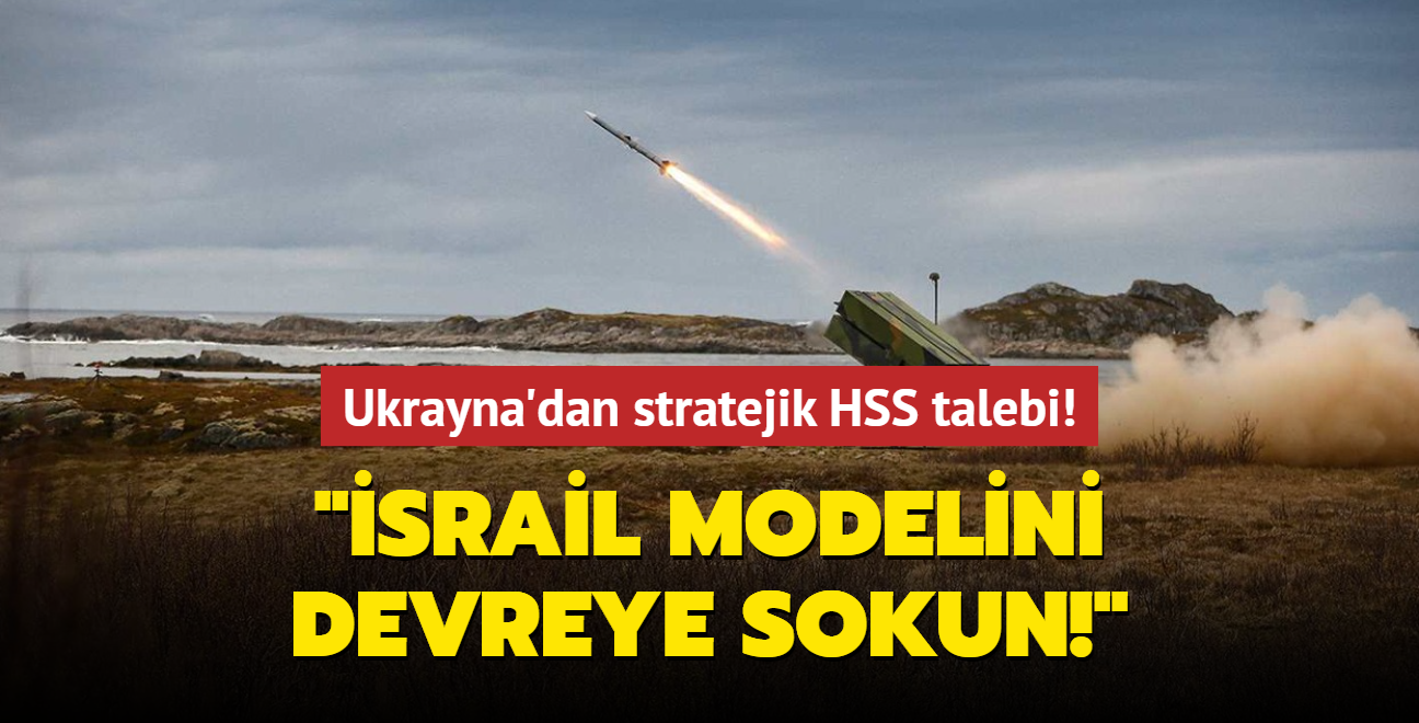 Ukrayna'dan stratejik HSS talebi! "srail modelini devreye sokun!"