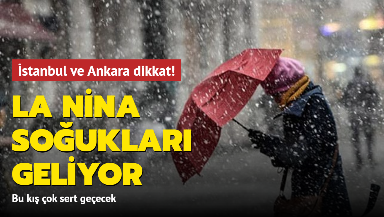 La Nina souklar geliyor... stanbul ve Ankara iin tarih verildi: Bu k ok sert geecek