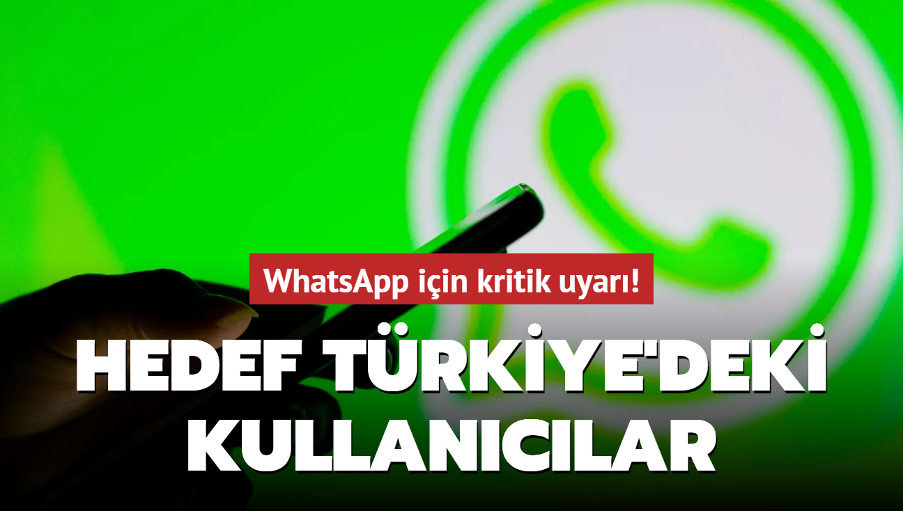 Hedef Trkiye'deki kullanclar! WhatsApp iin kritik uyar! 