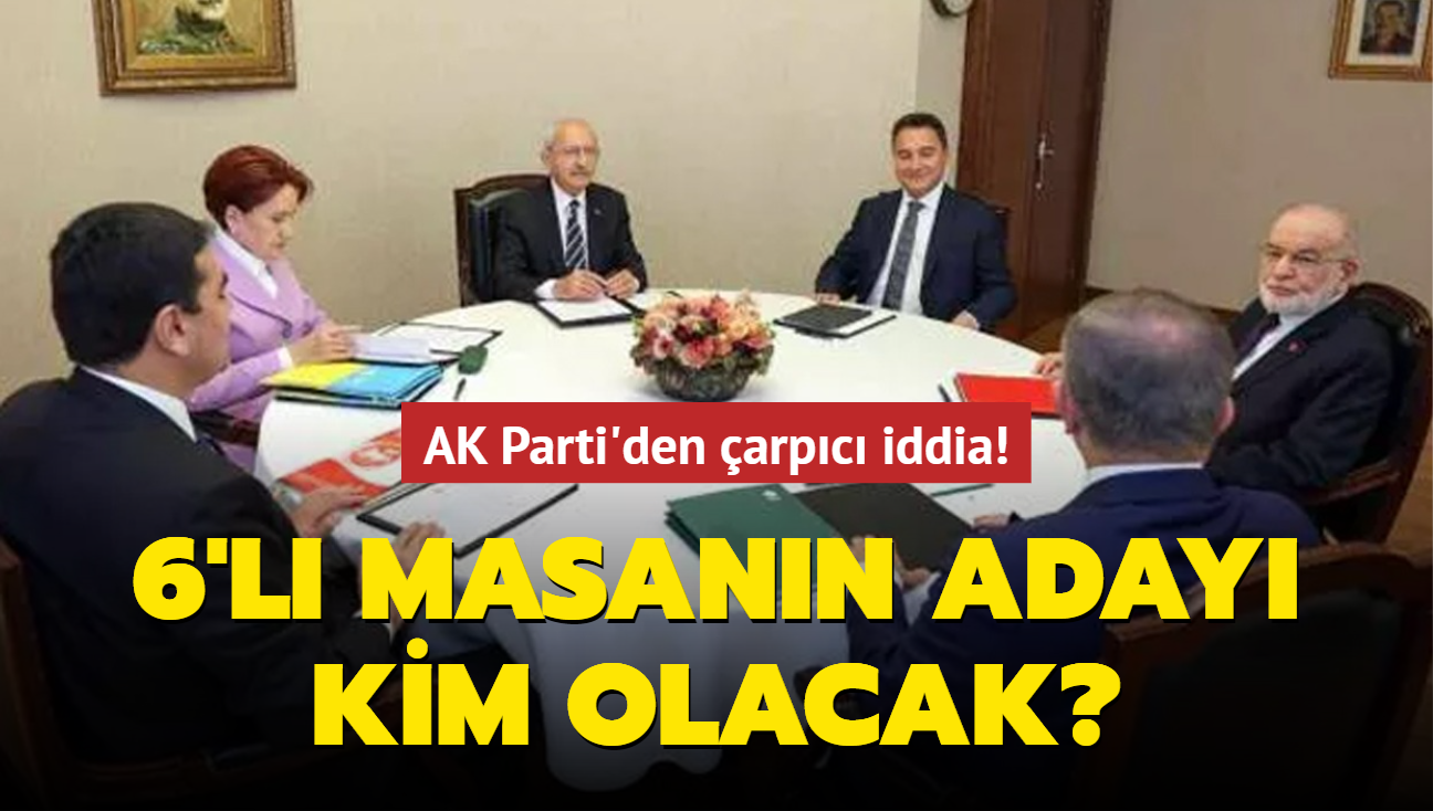 6'l masann aday kim olacak" AK Parti'den arpc iddia!