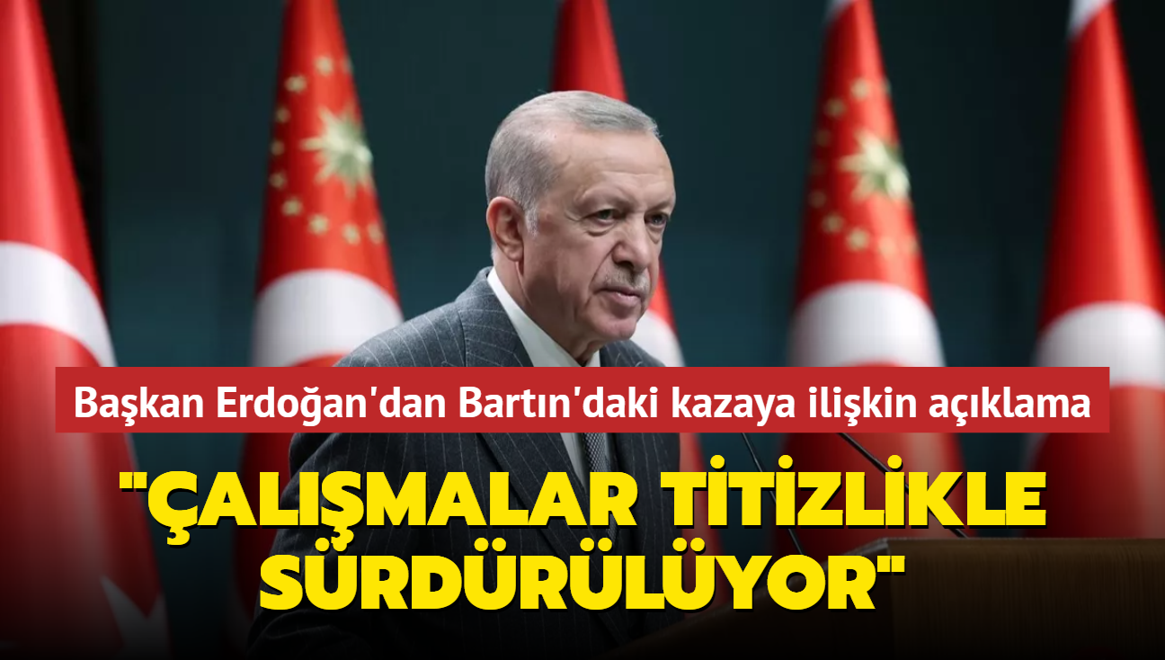 Bakan Erdoan'dan Bartn'daki maden oca kazasna ilikin aklama... "almalar titizlikle srdrlyor"