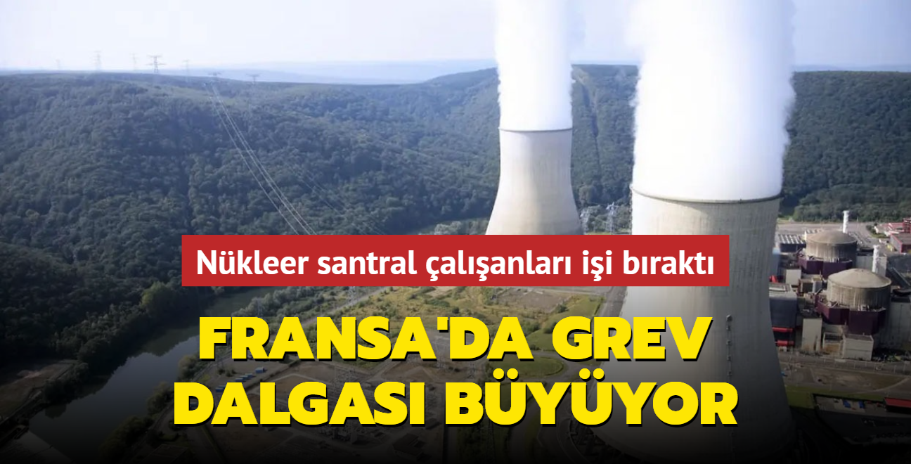 Fransa'da grev dalgas byyor... Nkleer santral alanlar ii brakt