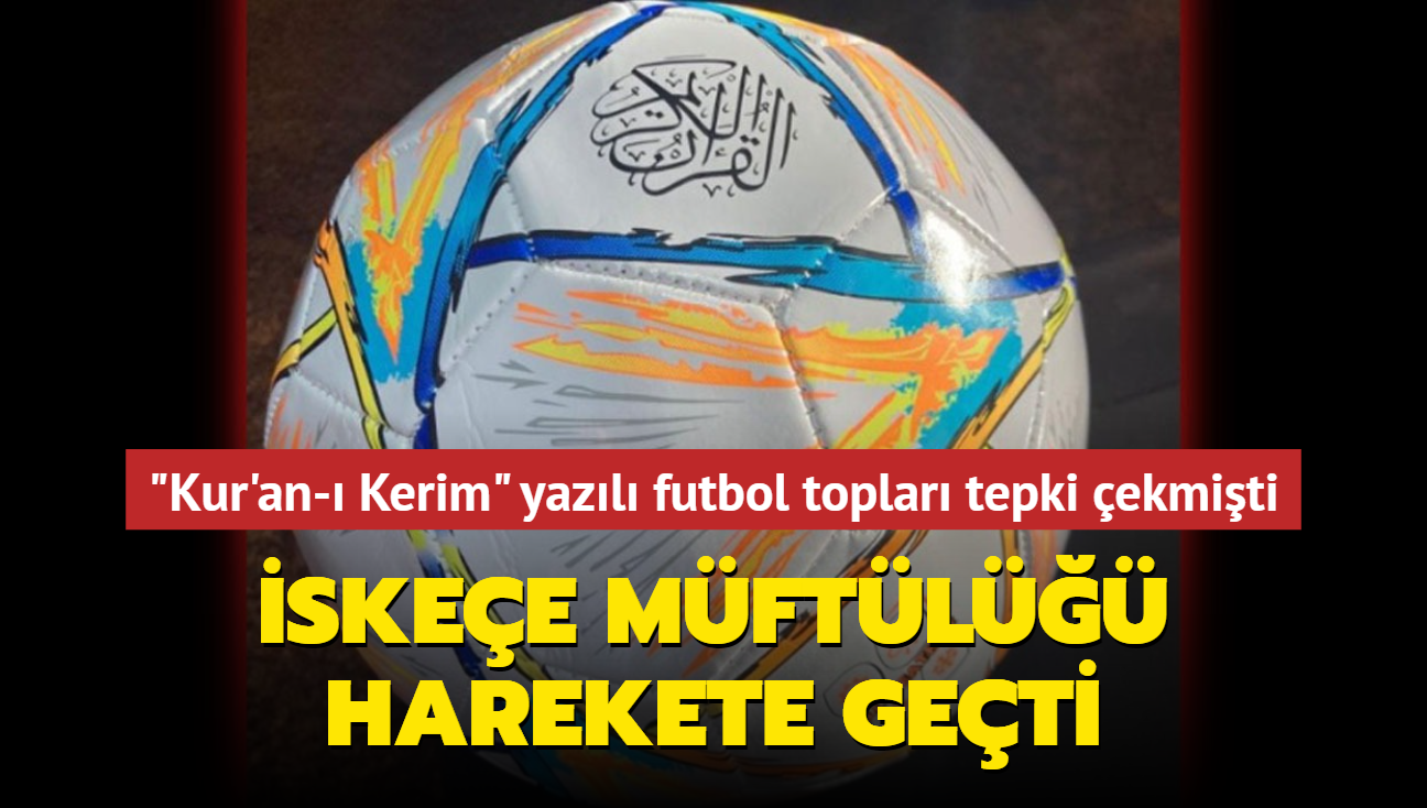 "Kur'an- Kerim" yazl futbol toplar tepki ekmiti... skee Mftl harekete geti