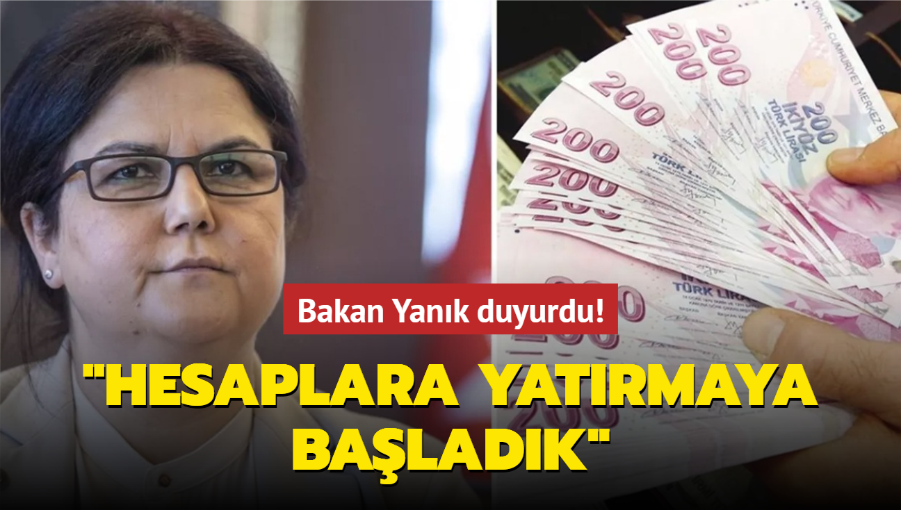 Bakan Yank duyurdu: "Hesaplara yatrmaya baladk"