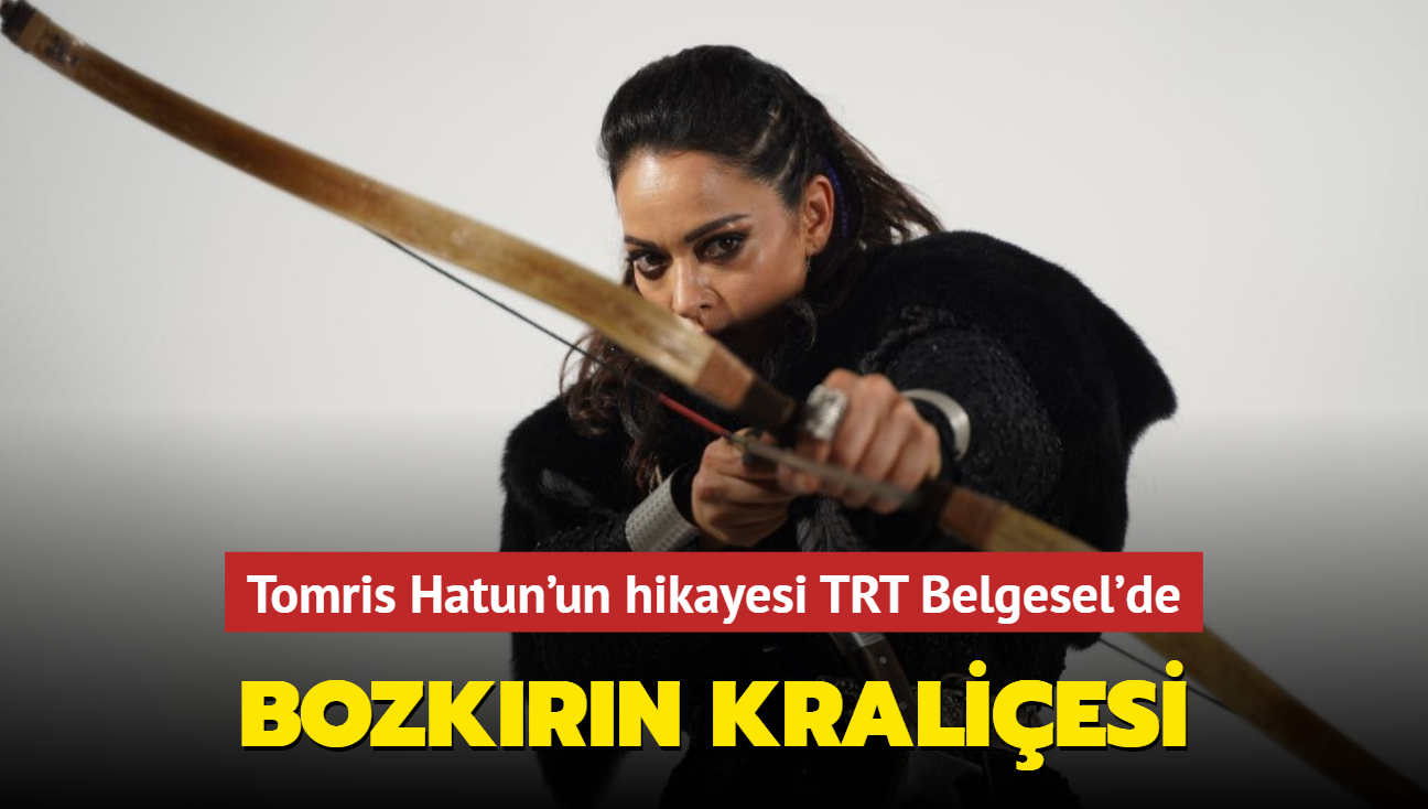 Bozkrn kraliesi Tomris Hatun'un hikayesi TRT Belgesel'de