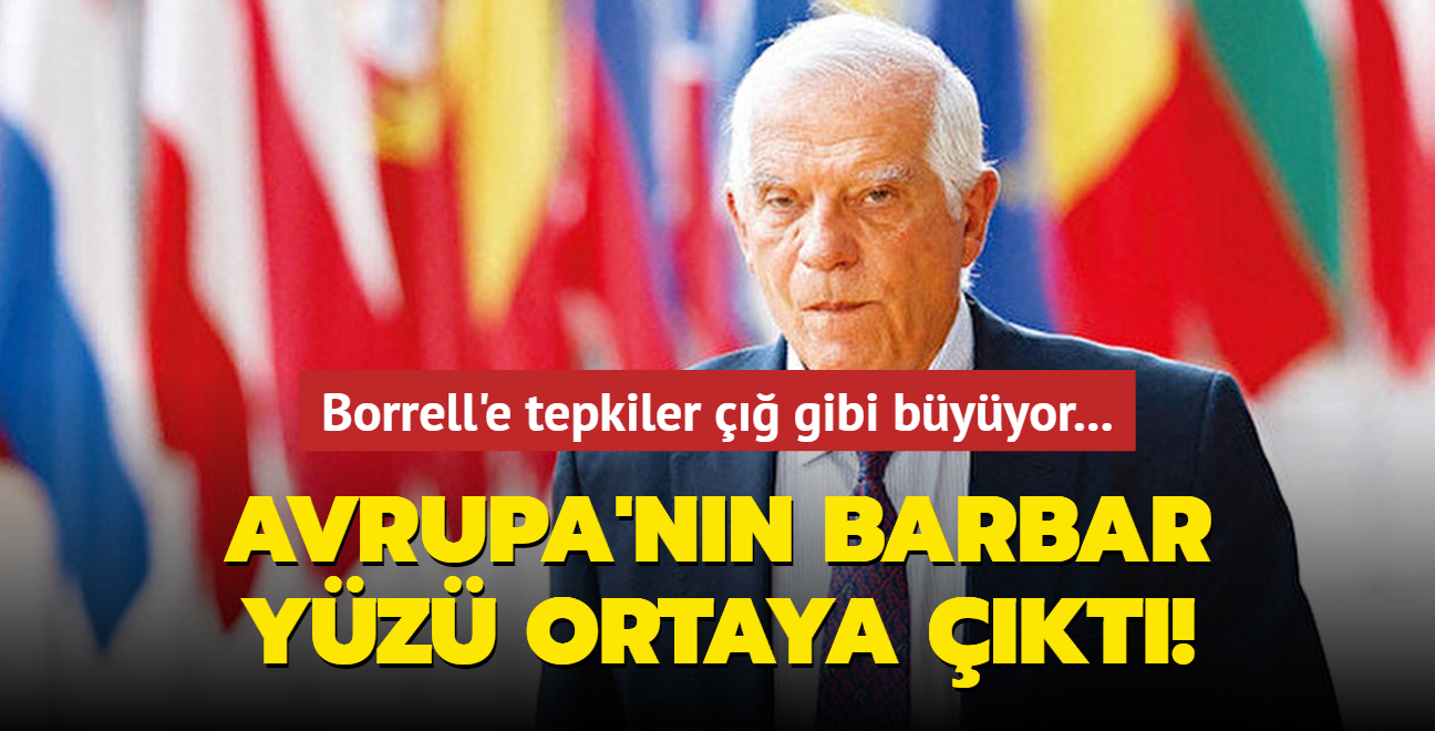 Avrupa'nn barbar yz ortaya kt! AB Yksek Temsilcisi Borrell'e tepkiler  gibi byyor