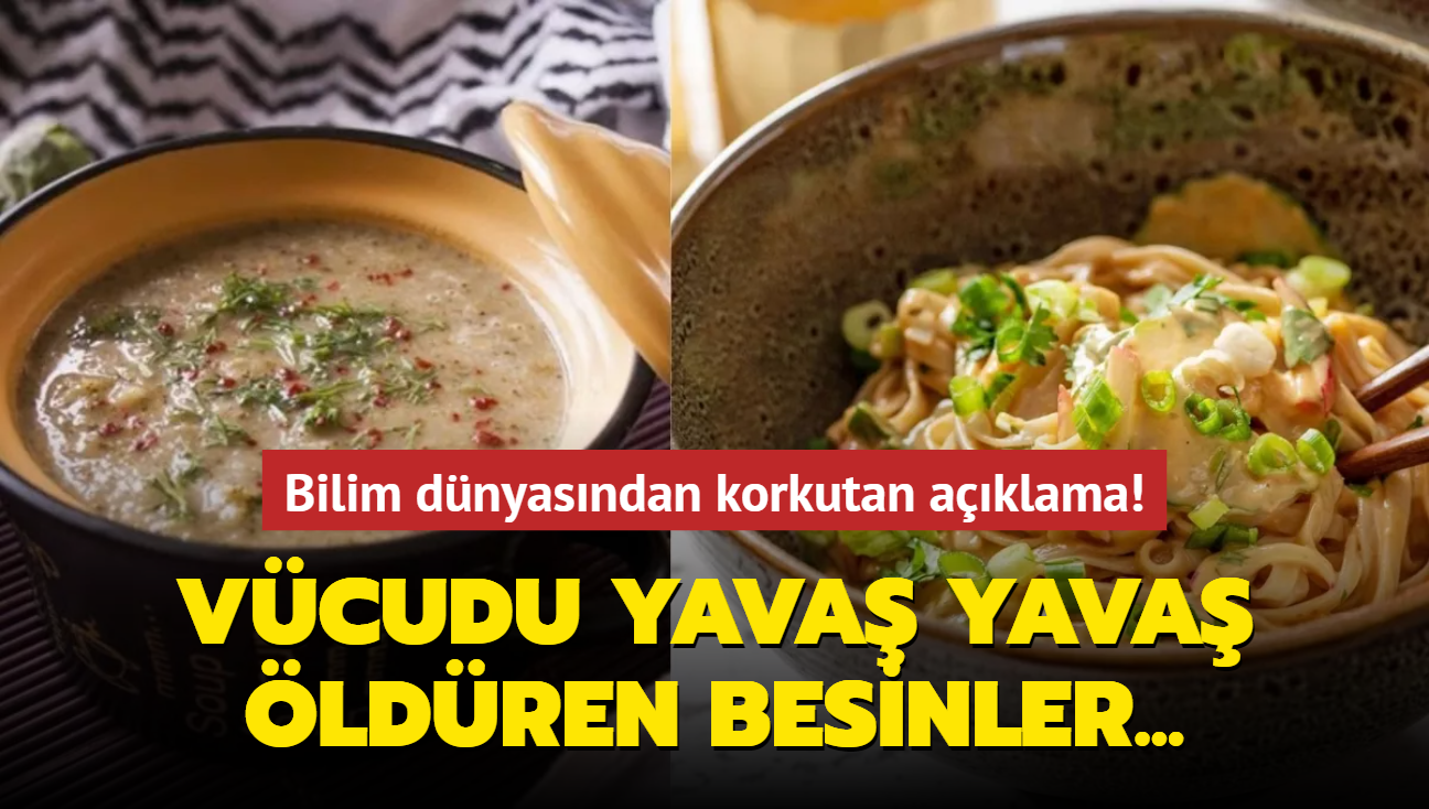 Bilim dnyasndan korkutan aklama! Vcudu yava yava ldren besinler...