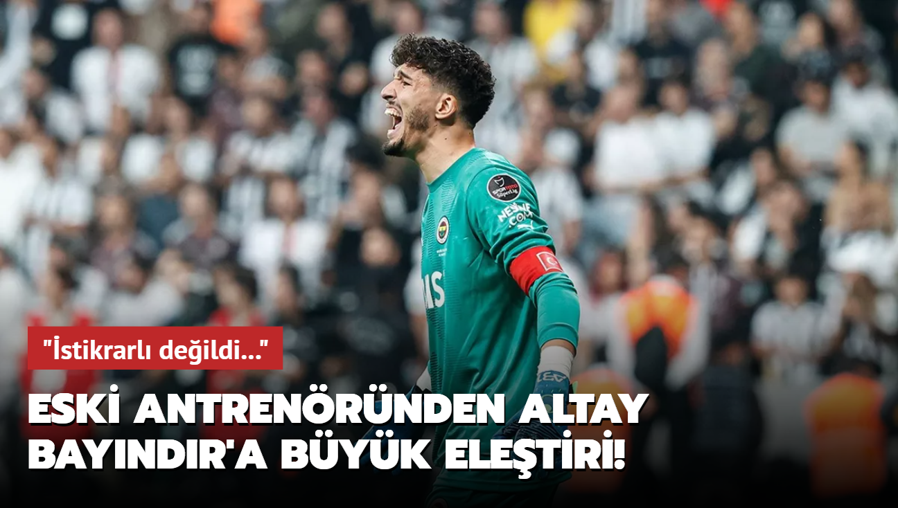 Eski antrenrnden Altay Bayndr'a byk eletiri! "stikrarl deildi..."