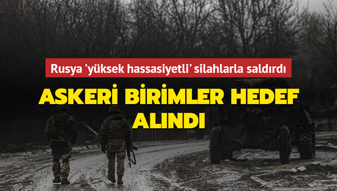 Askeri birimler hedef alnd... Rusya 'yksek hassasiyetli' silahlarla saldrd