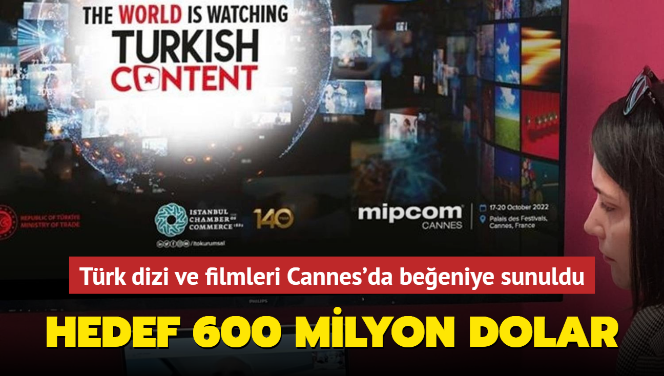 Hedef 600 milyon dolar! Trk dizi ve filmleri Cannes'da beeniye sunuldu