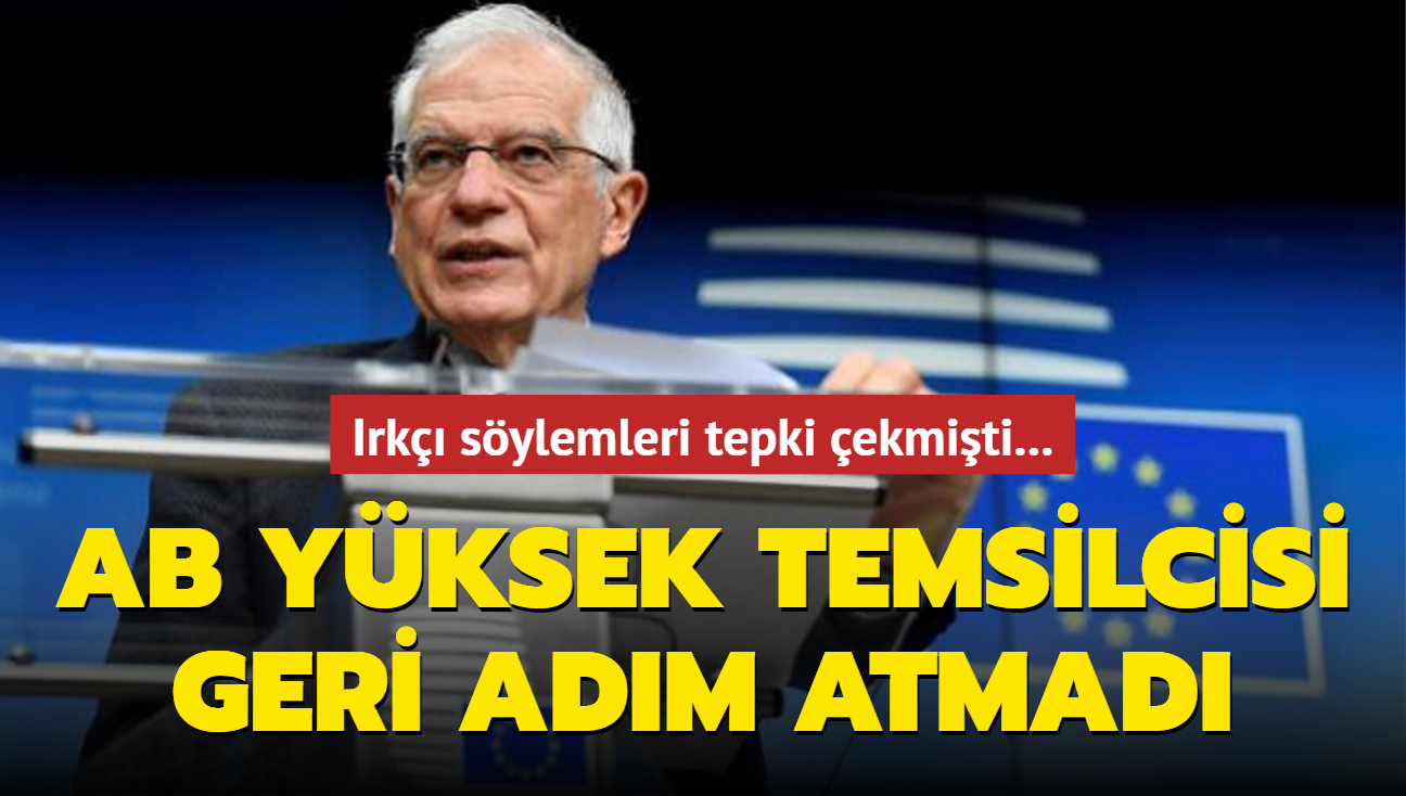 Irk sylemleri tepki ekmiti... AB Yksek Temsilcisi Borrell geri adm atmad