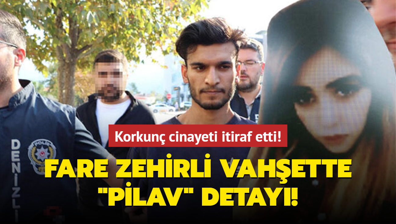 Korkun cinayeti itiraf etti! Fare zehirli vahette "pilav" detay...