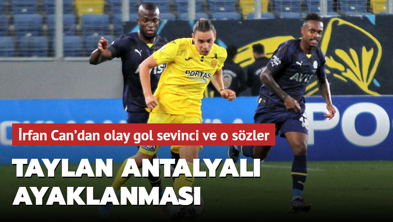 Taylan Antalyal ayaklanmas! rfan Can'dan olay gol sevinci ve o szler...